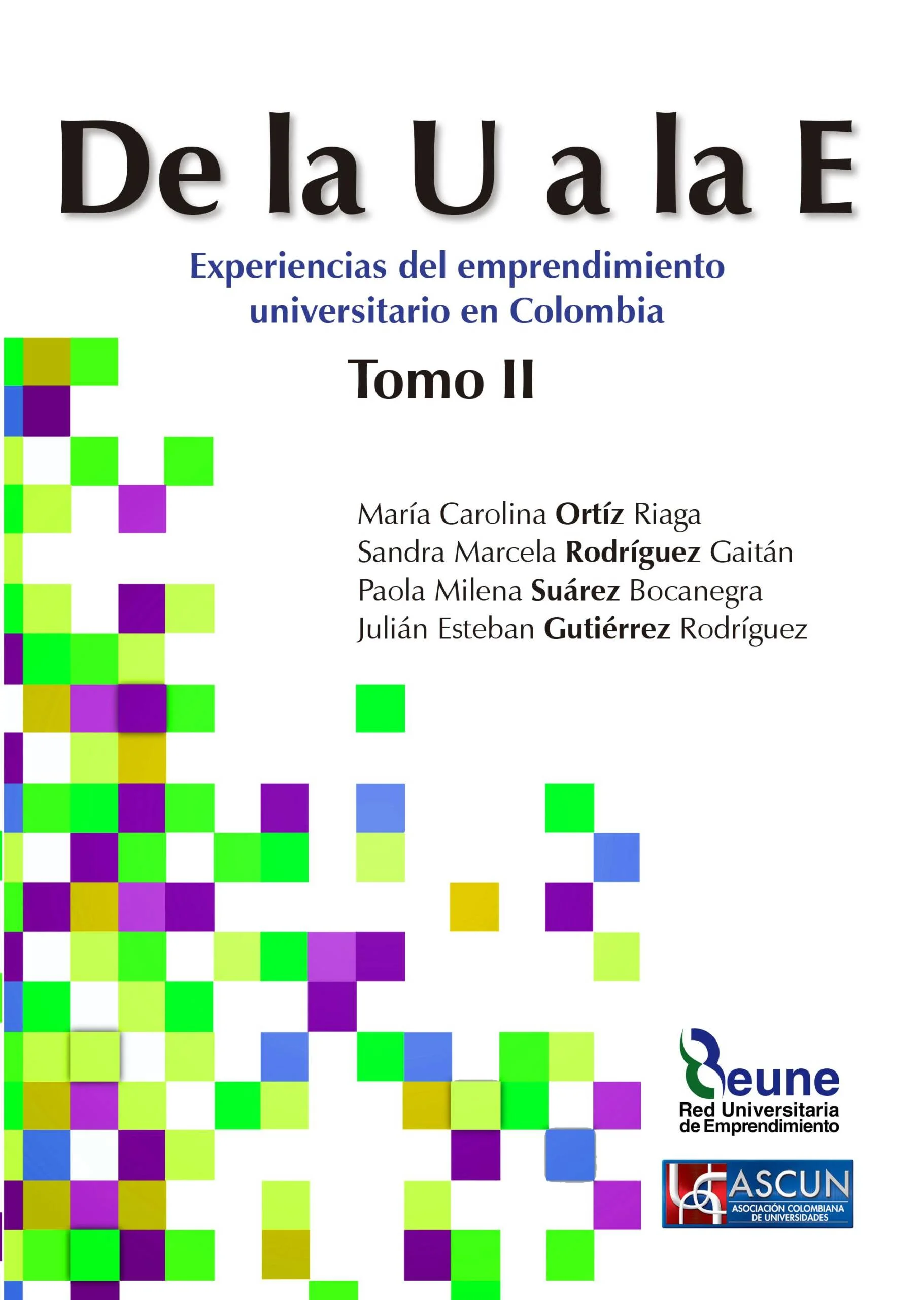 De la U a la E. Tomo II Experiencias del emprendimiento universitario en Colombia